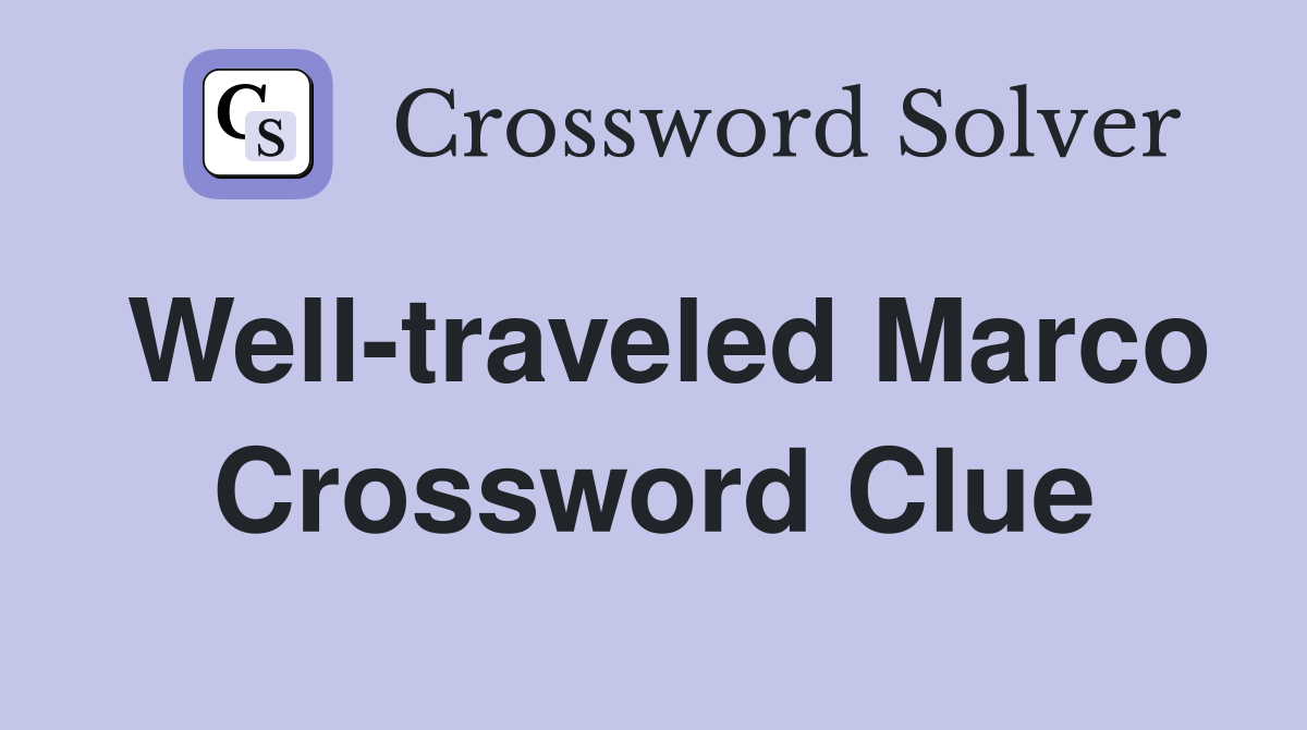 Well-traveled Marco Crossword Clue
