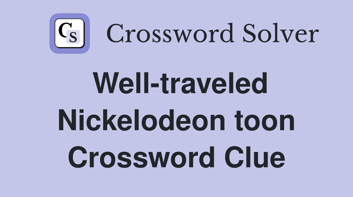 Well-traveled Nickelodeon toon Crossword Clue