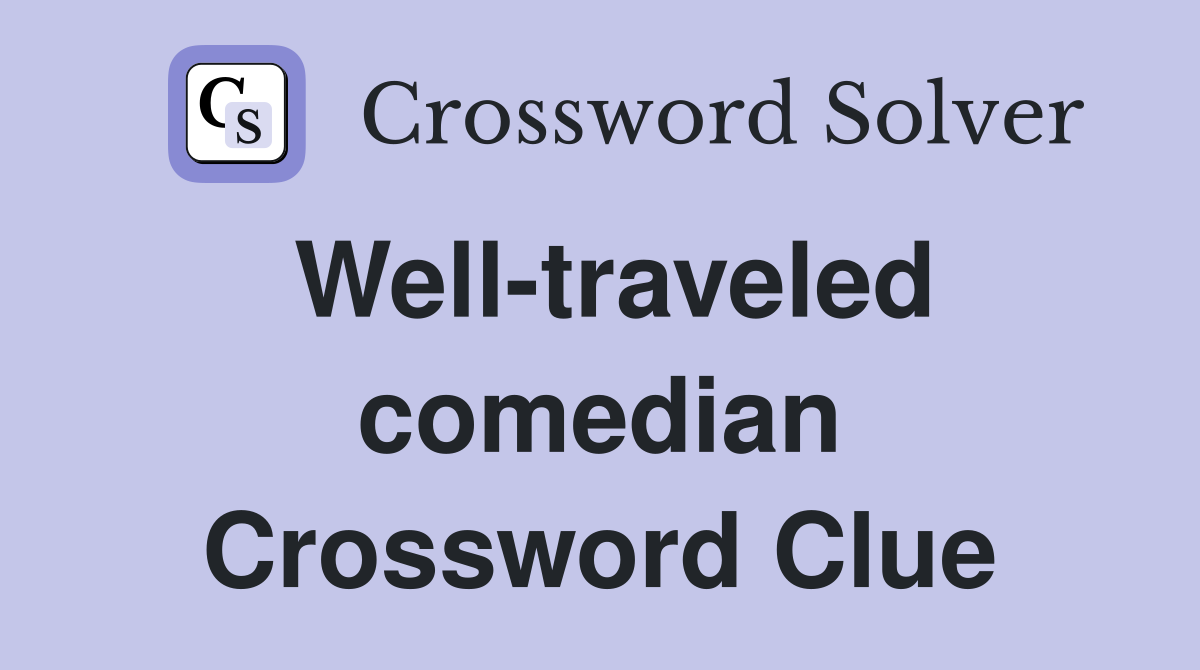 Well-traveled comedian Crossword Clue