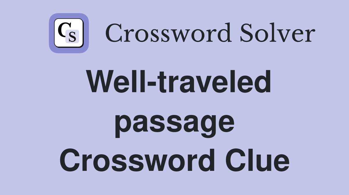 Well-traveled passage Crossword Clue