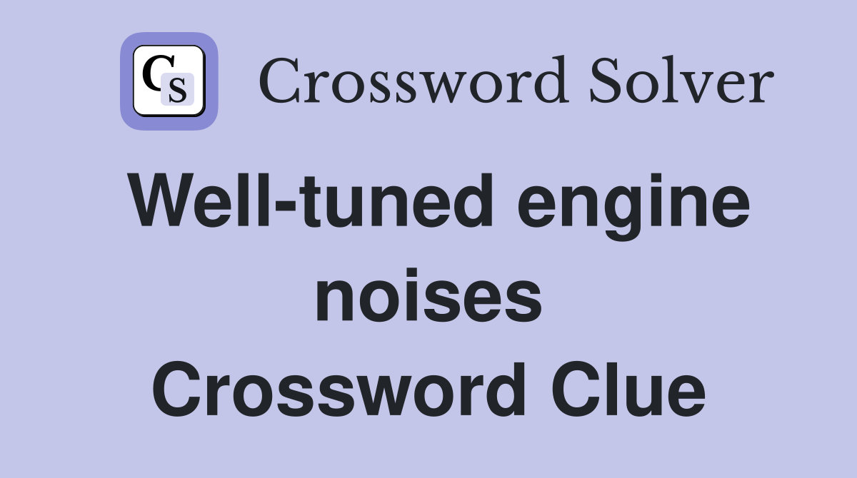 Well-tuned engine noises Crossword Clue