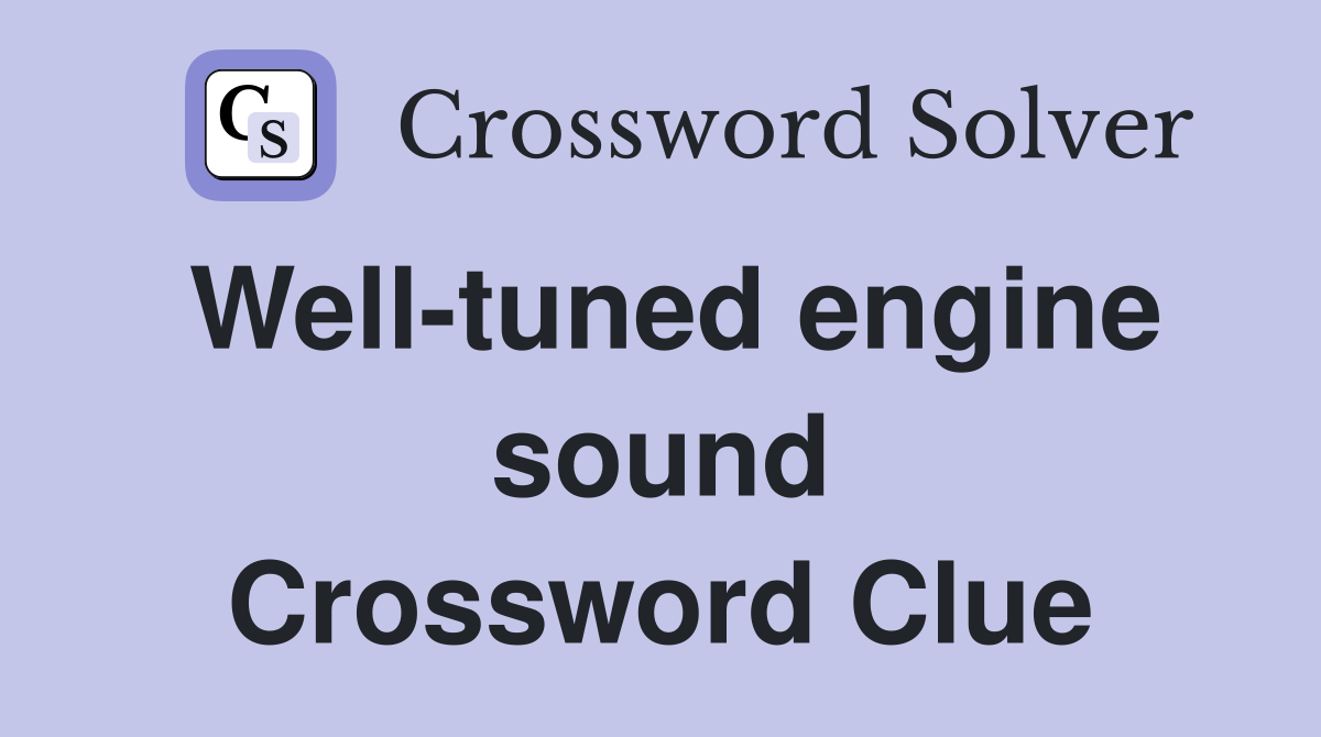 Well-tuned engine sound Crossword Clue