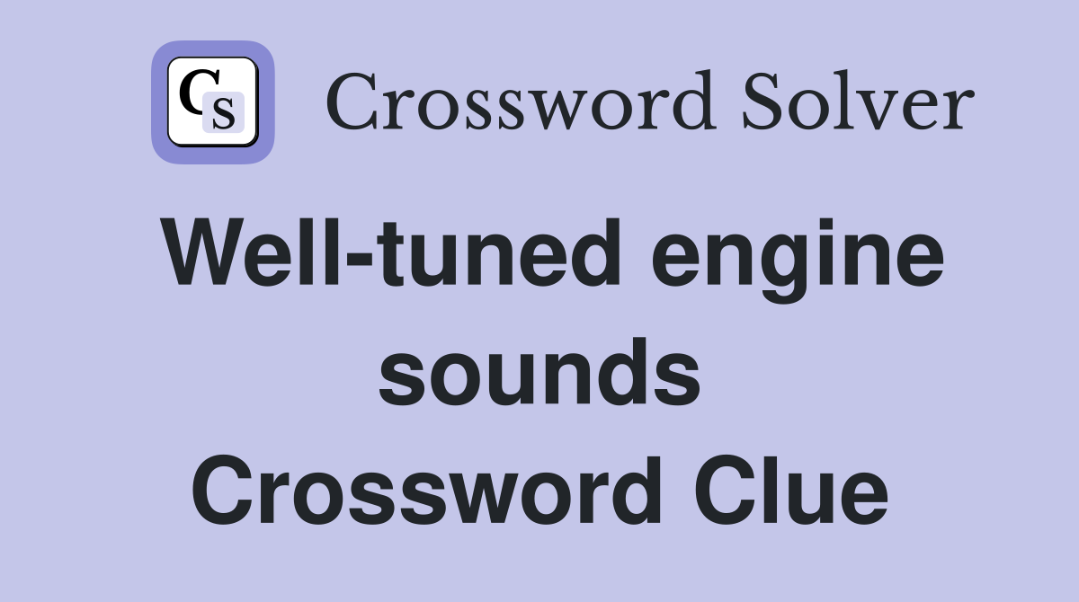 Well-tuned engine sounds Crossword Clue