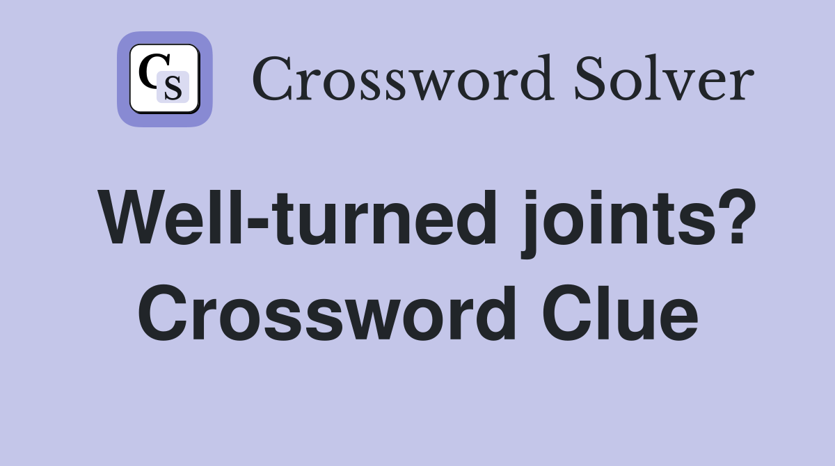 Well-turned joints? Crossword Clue