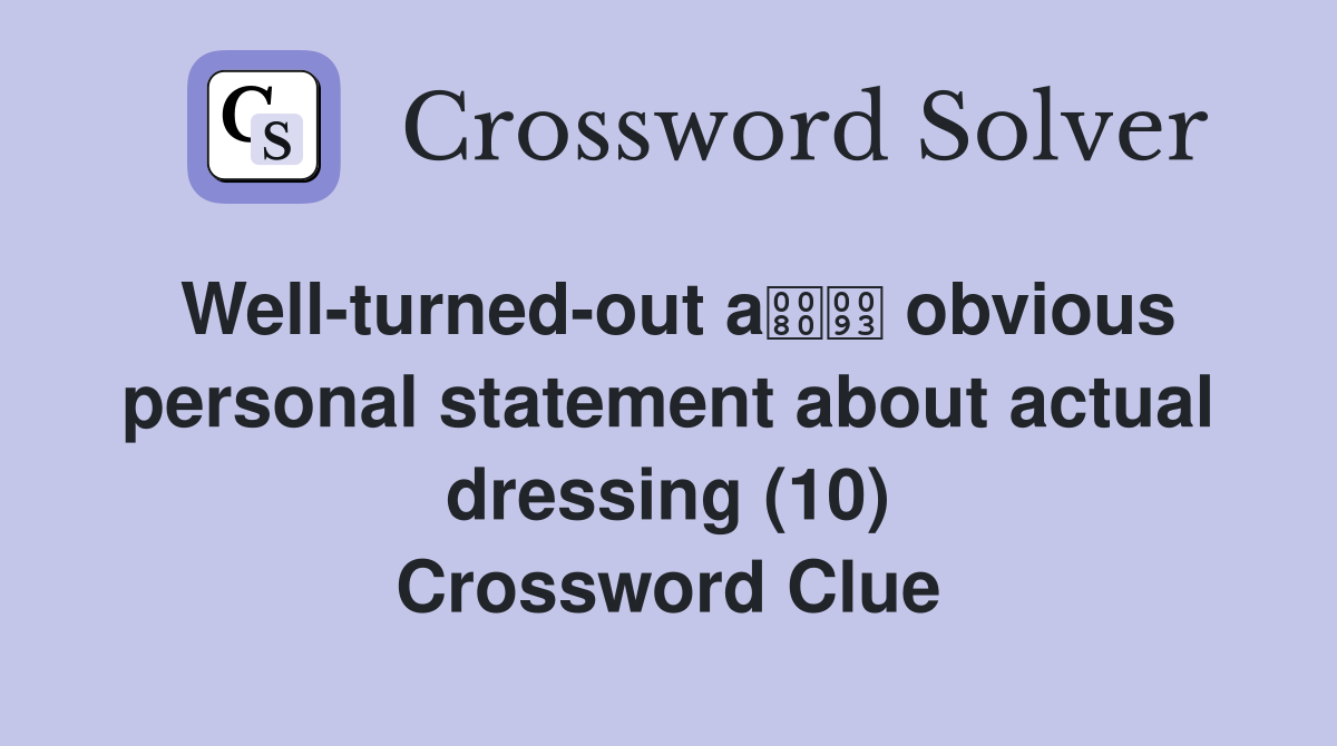 Well-turned-out a obvious personal statement about actual dressing (10) Crossword Clue
