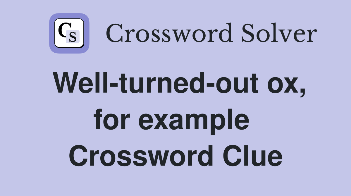 Well-turned-out ox, for example  Crossword Clue