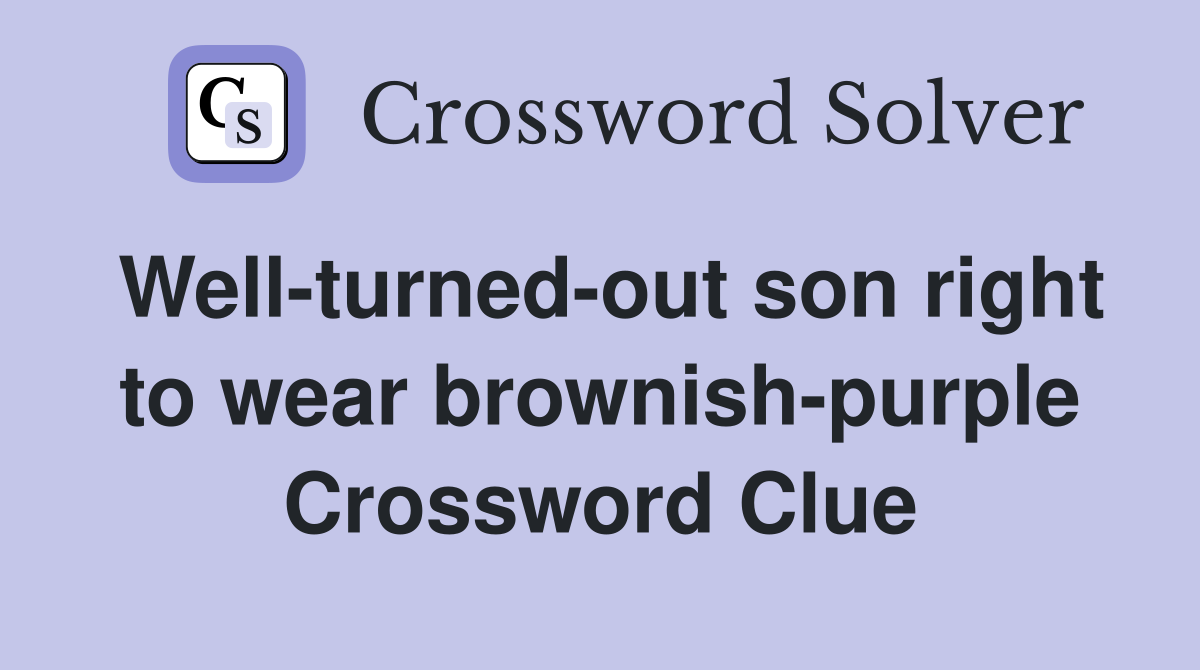 Well-turned-out son right to wear brownish-purple Crossword Clue