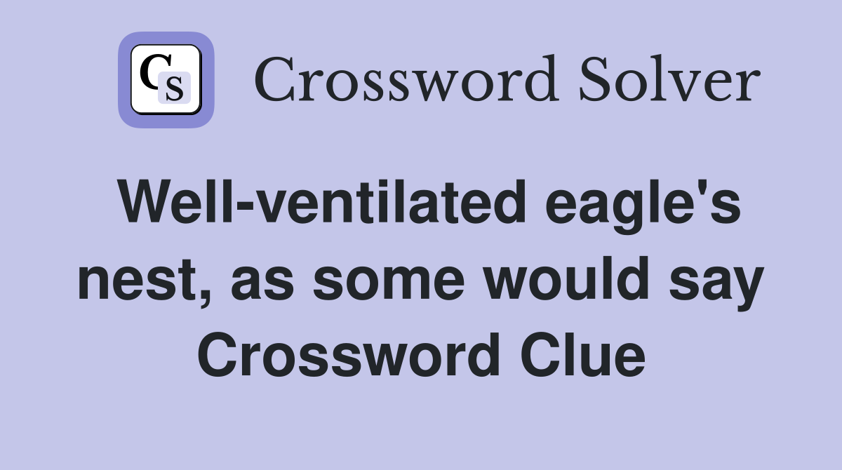 Well-ventilated eagle's nest, as some would say Crossword Clue