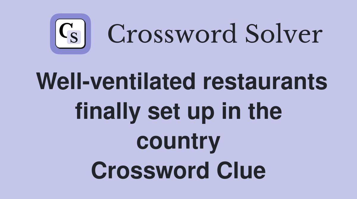 Well-ventilated restaurants finally set up in the country Crossword Clue