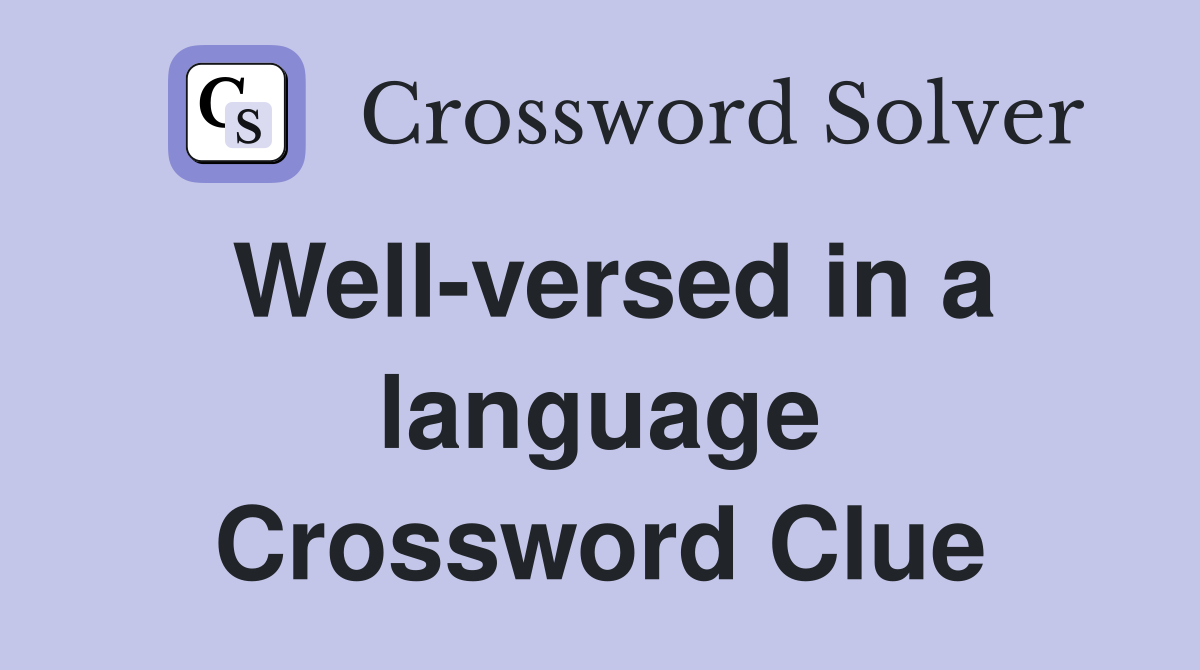 Well-versed in a language Crossword Clue