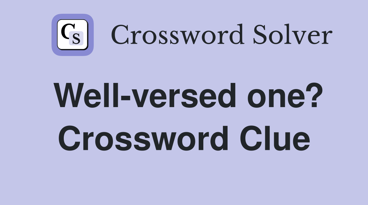 Well-versed one? Crossword Clue