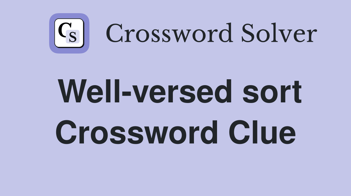 Well-versed sort Crossword Clue