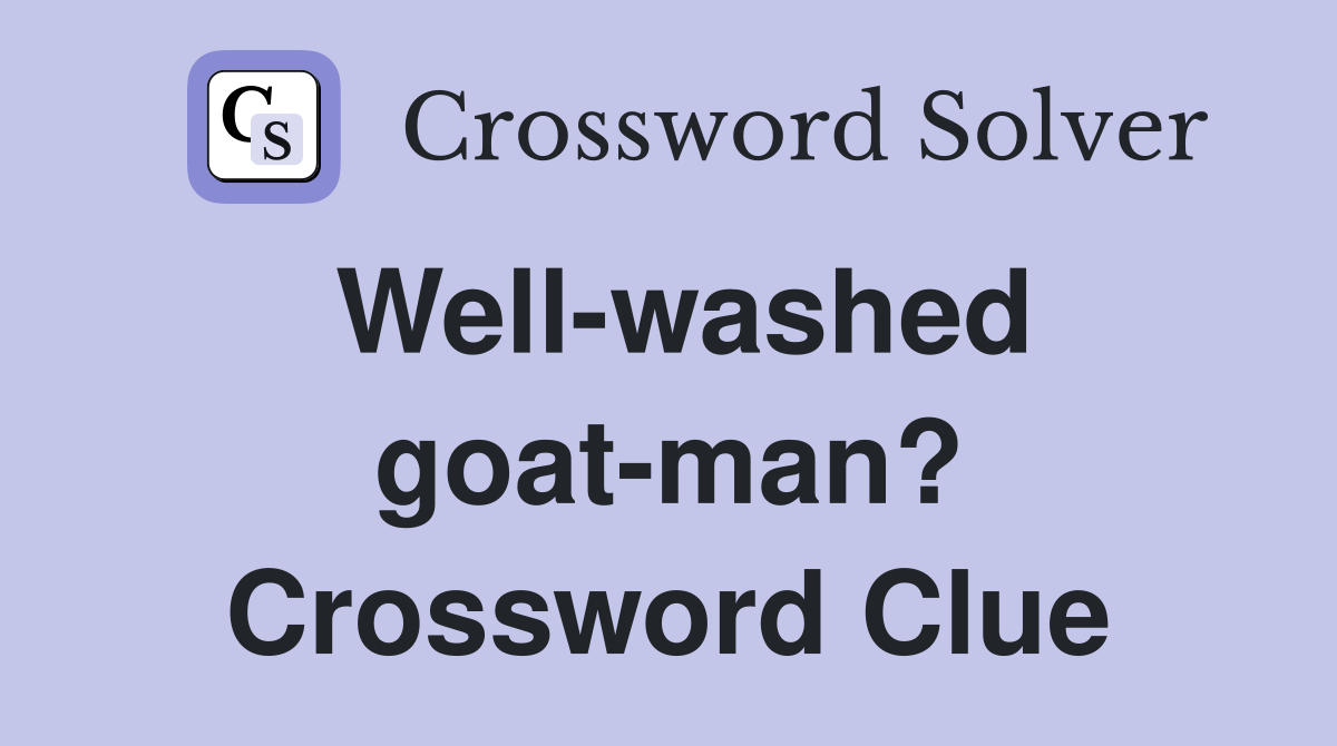 Well-washed goat-man? Crossword Clue