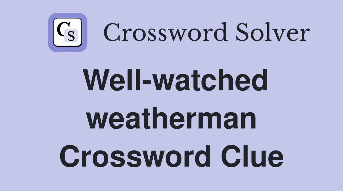 Well-watched weatherman Crossword Clue