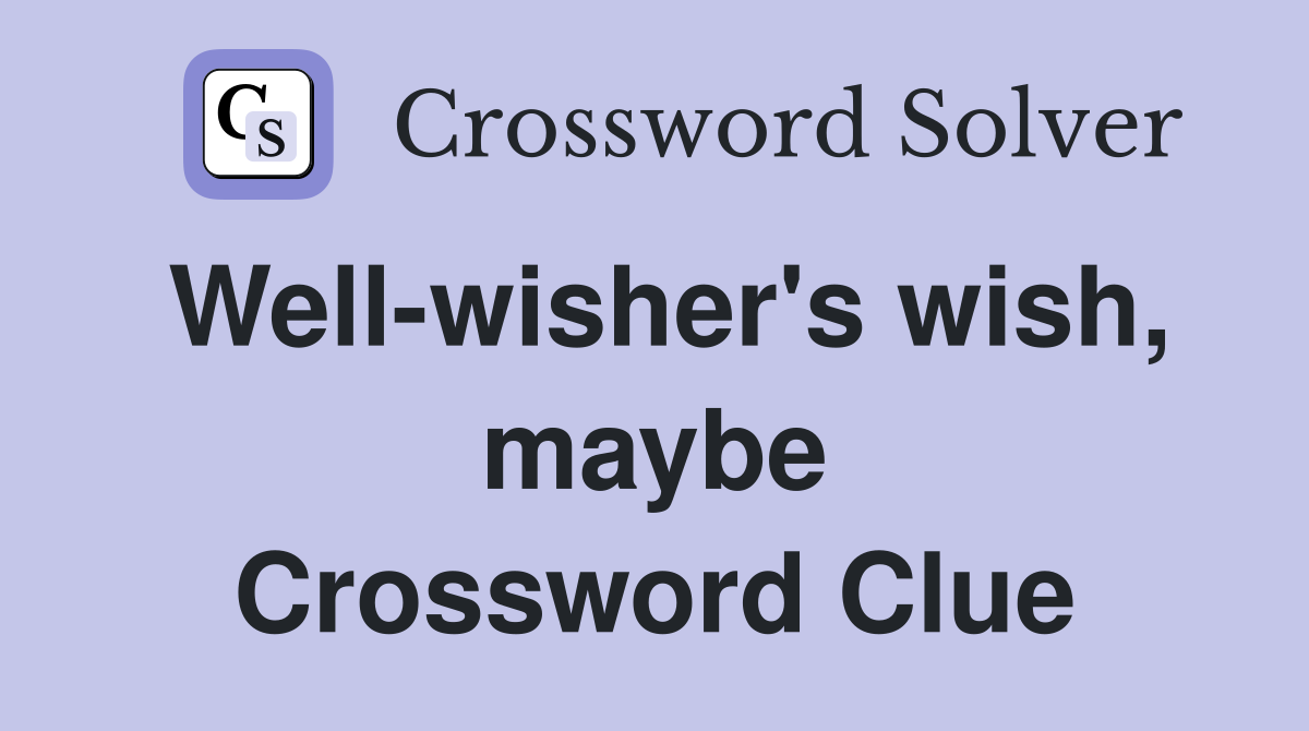 Well-wisher's wish, maybe Crossword Clue