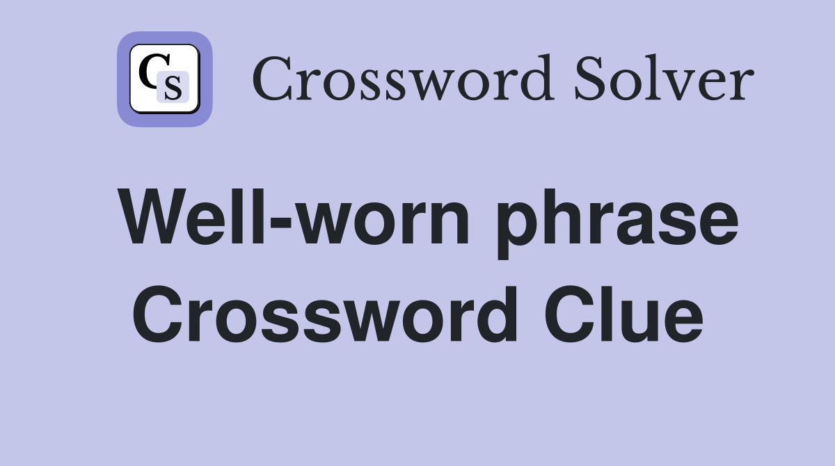 Well-worn phrase Crossword Clue