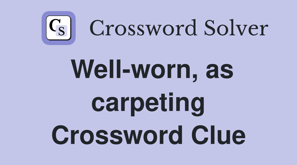 Well-worn, as carpeting Crossword Clue