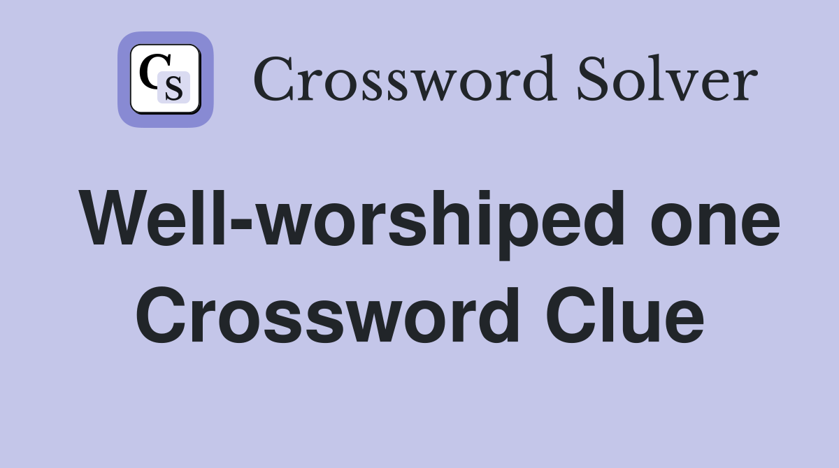 Well-worshiped one Crossword Clue
