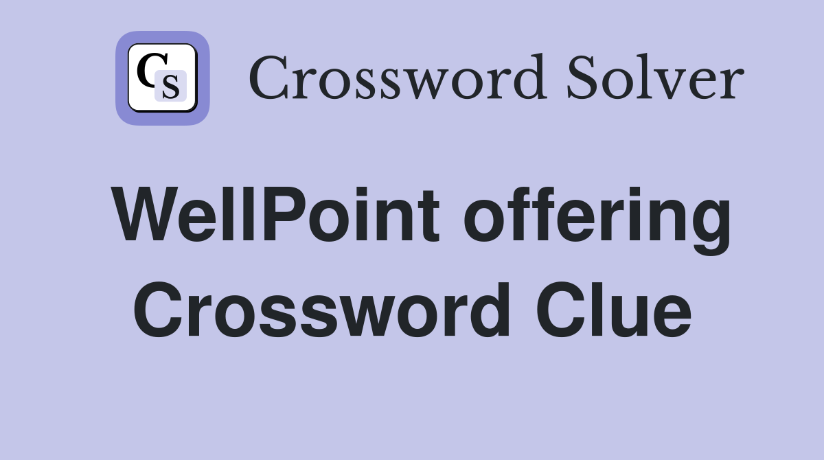 WellPoint offering Crossword Clue