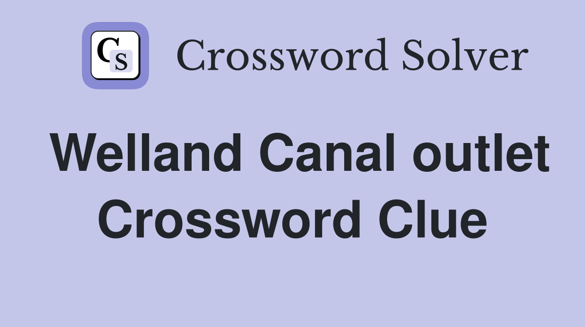 Welland Canal outlet Crossword Clue