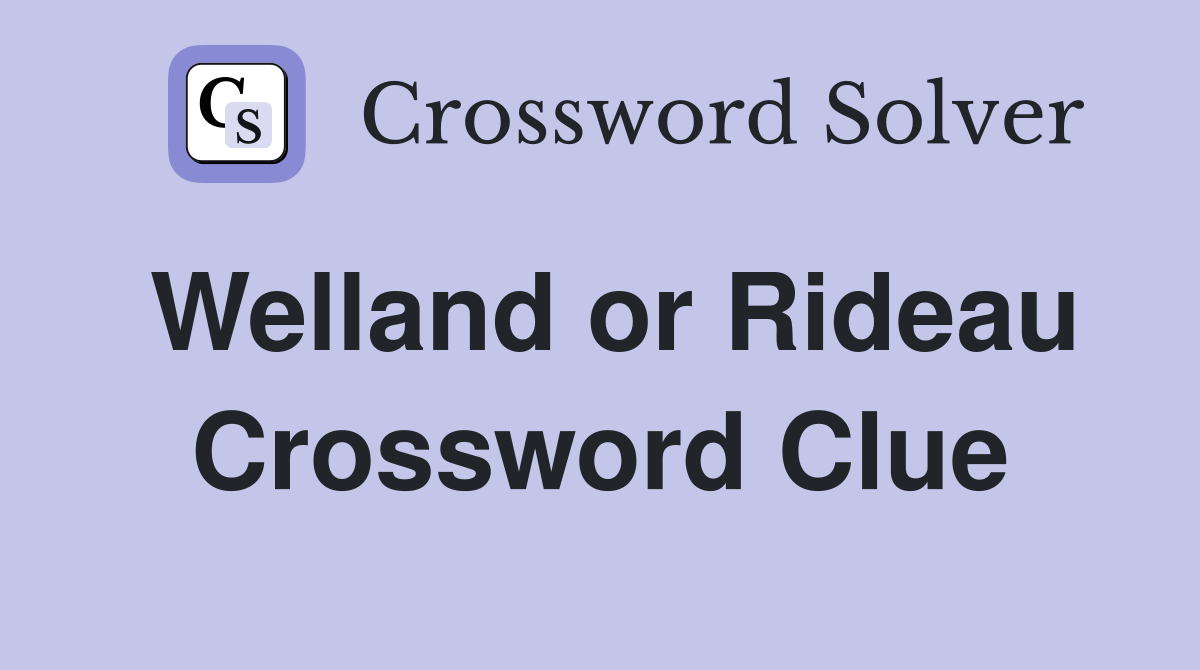 Welland or Rideau Crossword Clue