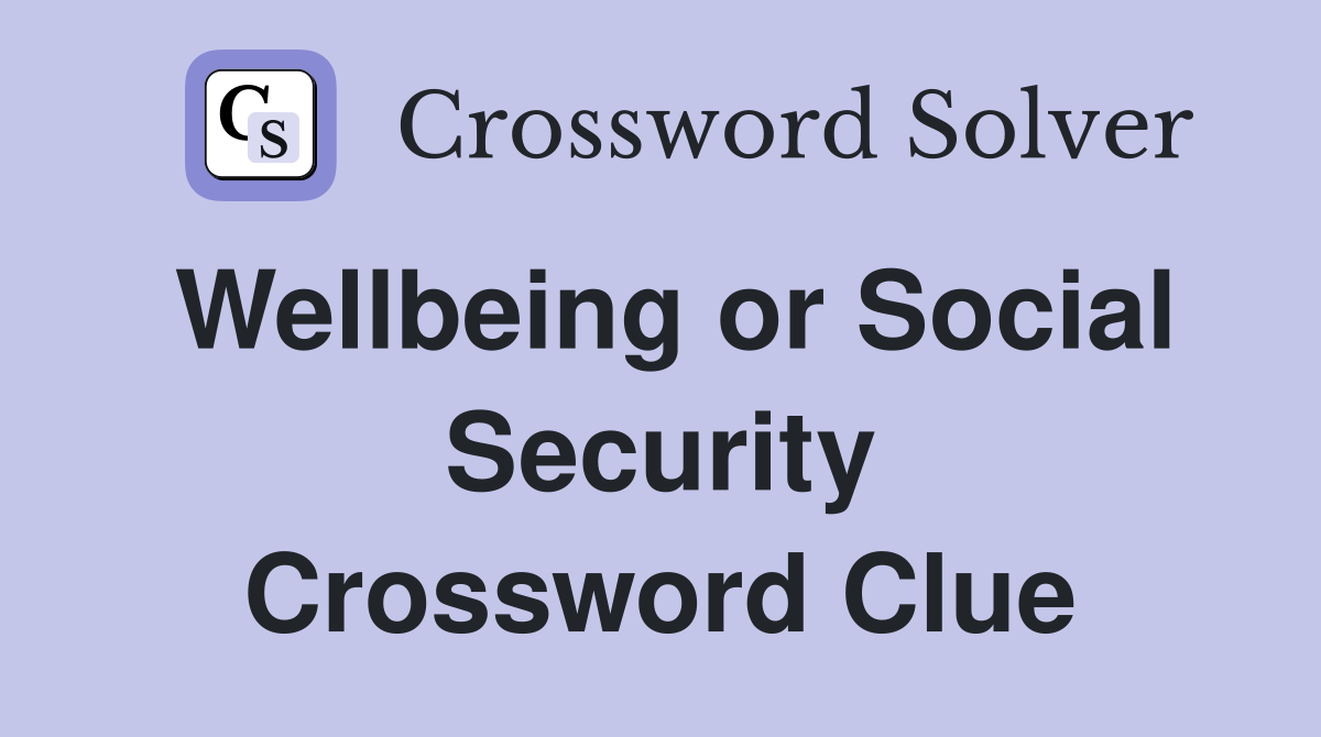 Wellbeing or Social Security Crossword Clue