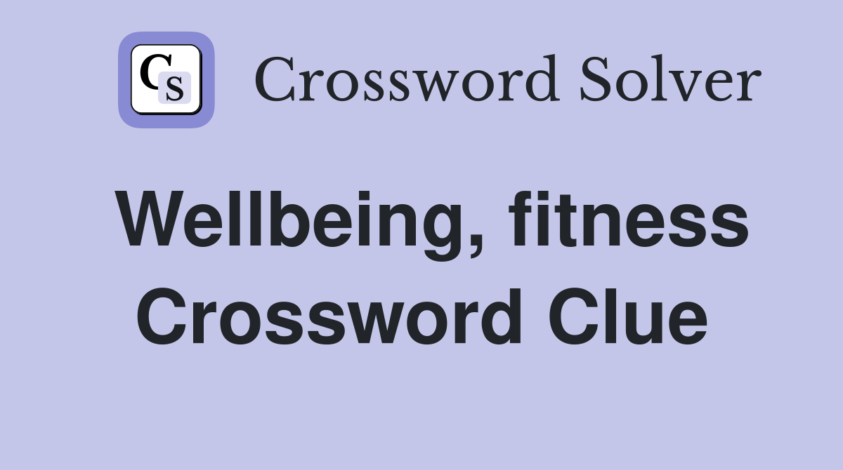 Wellbeing, fitness Crossword Clue