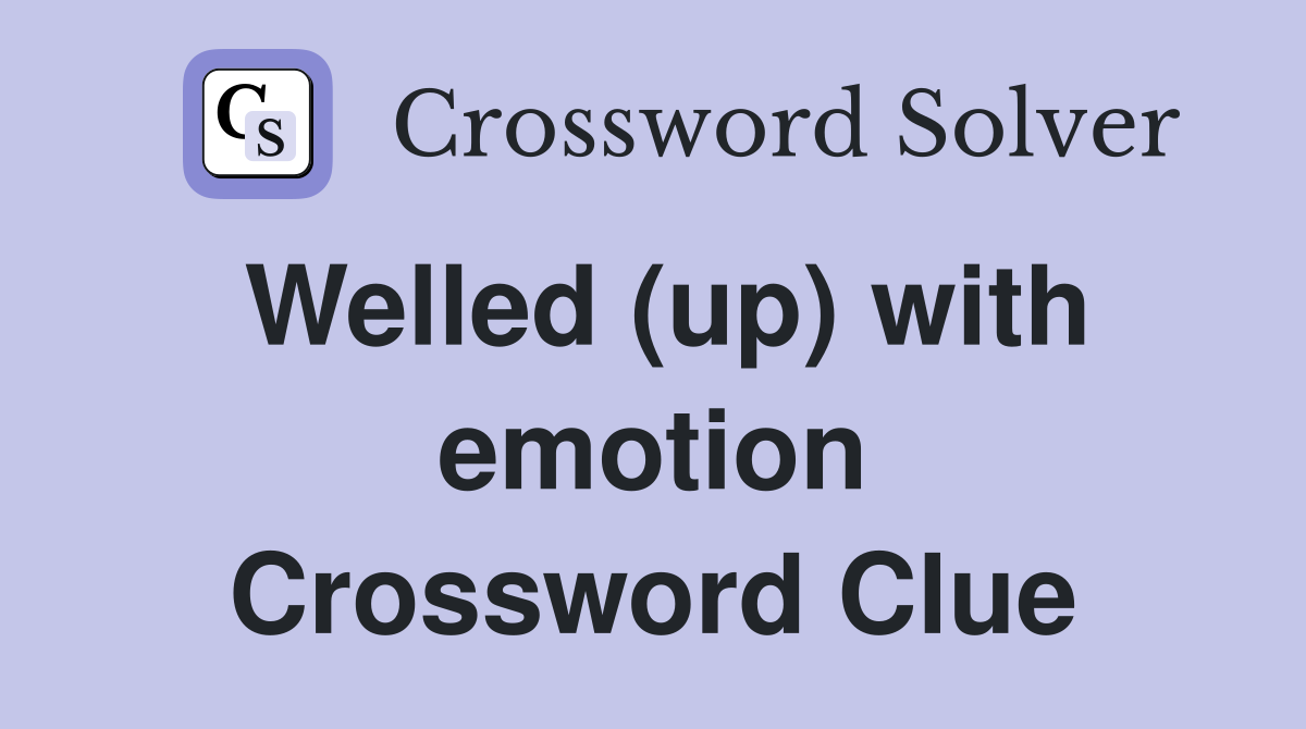 Welled (up) with emotion Crossword Clue
