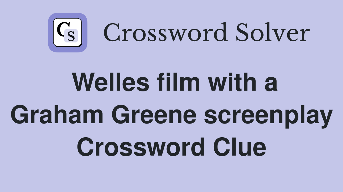 Welles film with a Graham Greene screenplay Crossword Clue