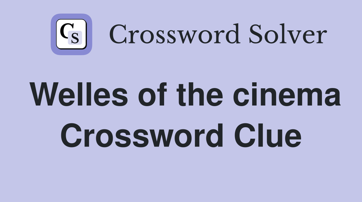 Welles of the cinema Crossword Clue