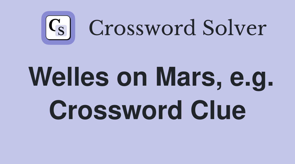 Welles on Mars, e.g. Crossword Clue