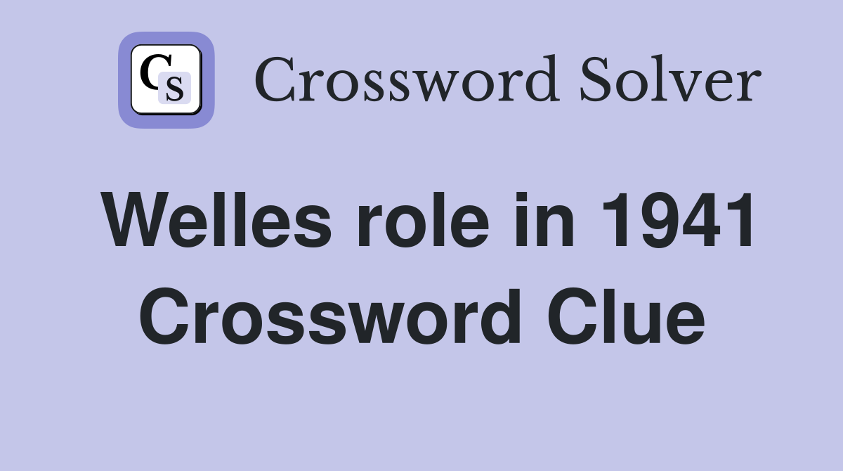 Welles role in 1941 Crossword Clue