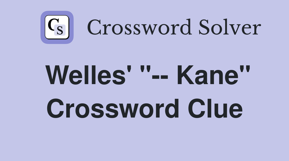 Welles' "-- Kane" Crossword Clue