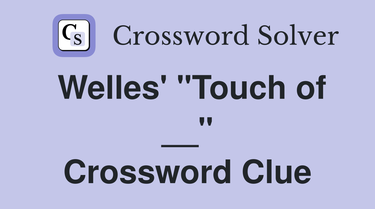 Welles' "Touch of __" Crossword Clue