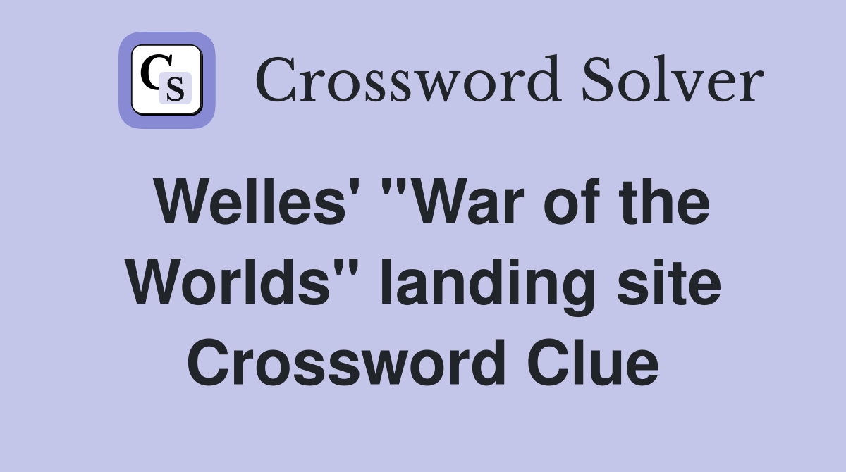 Welles' ''War of the Worlds'' landing site Crossword Clue