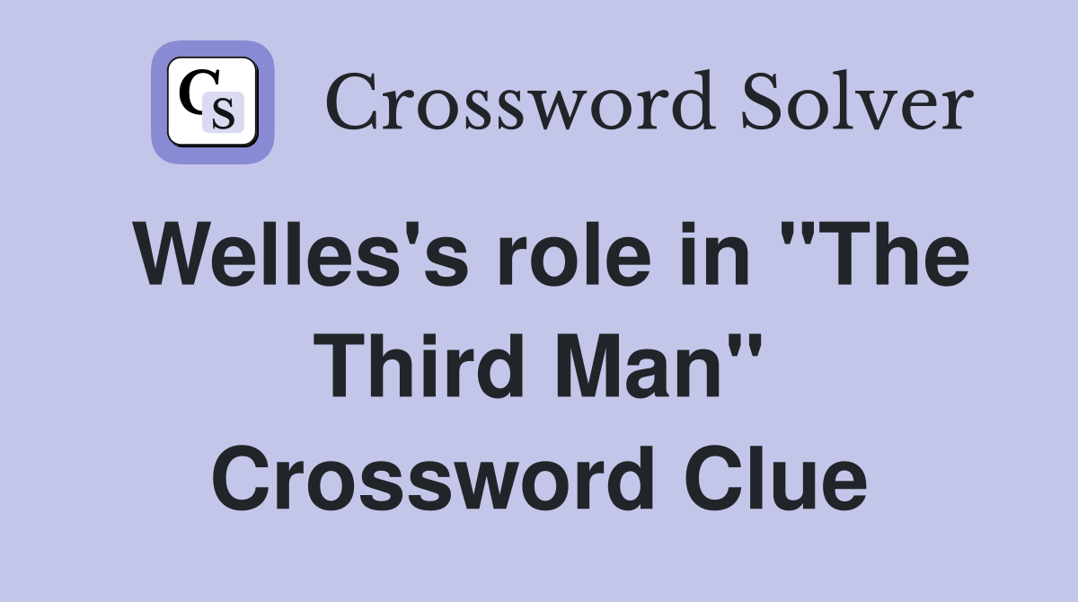Welles's role in "The Third Man" Crossword Clue