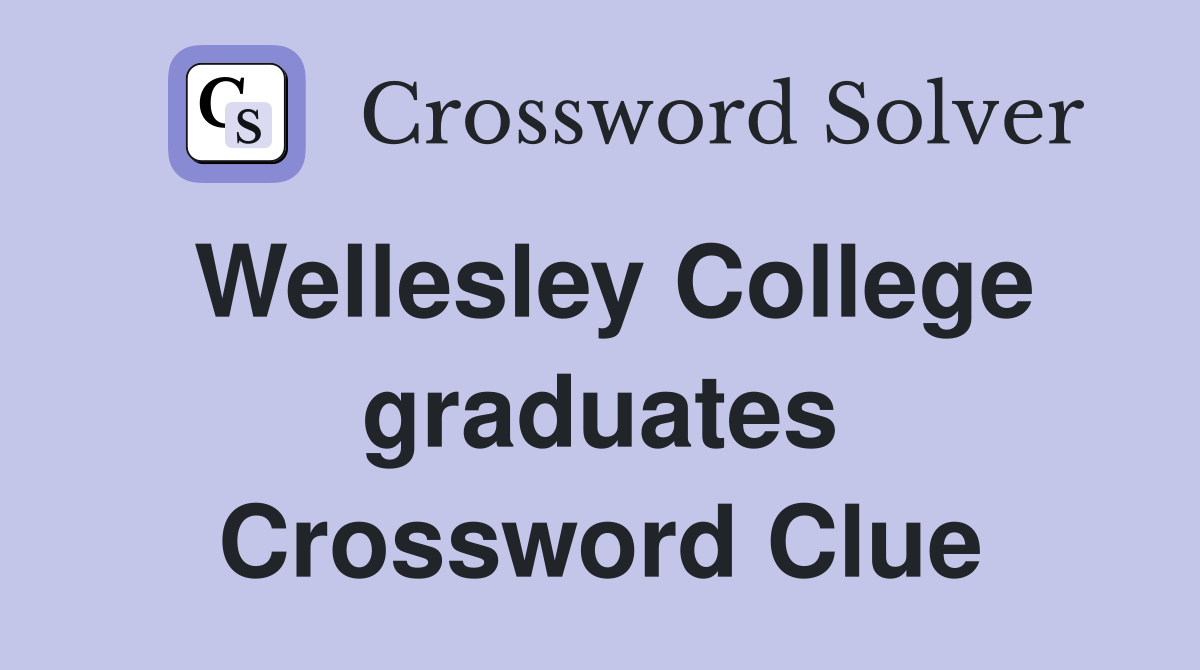 Wellesley College graduates Crossword Clue