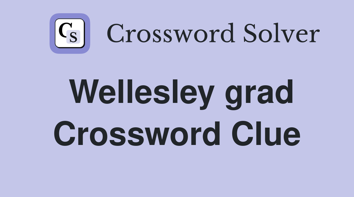 Wellesley grad Crossword Clue
