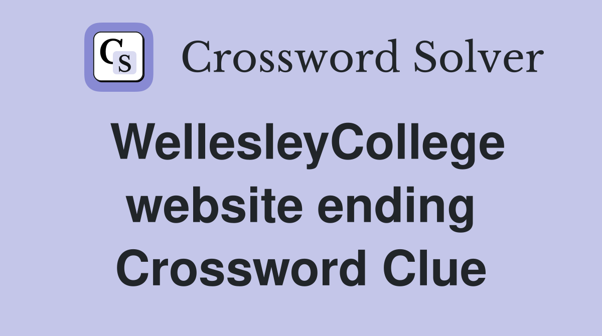 WellesleyCollege website ending Crossword Clue