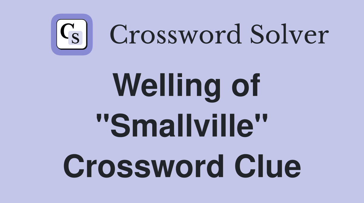 Welling of "Smallville" Crossword Clue