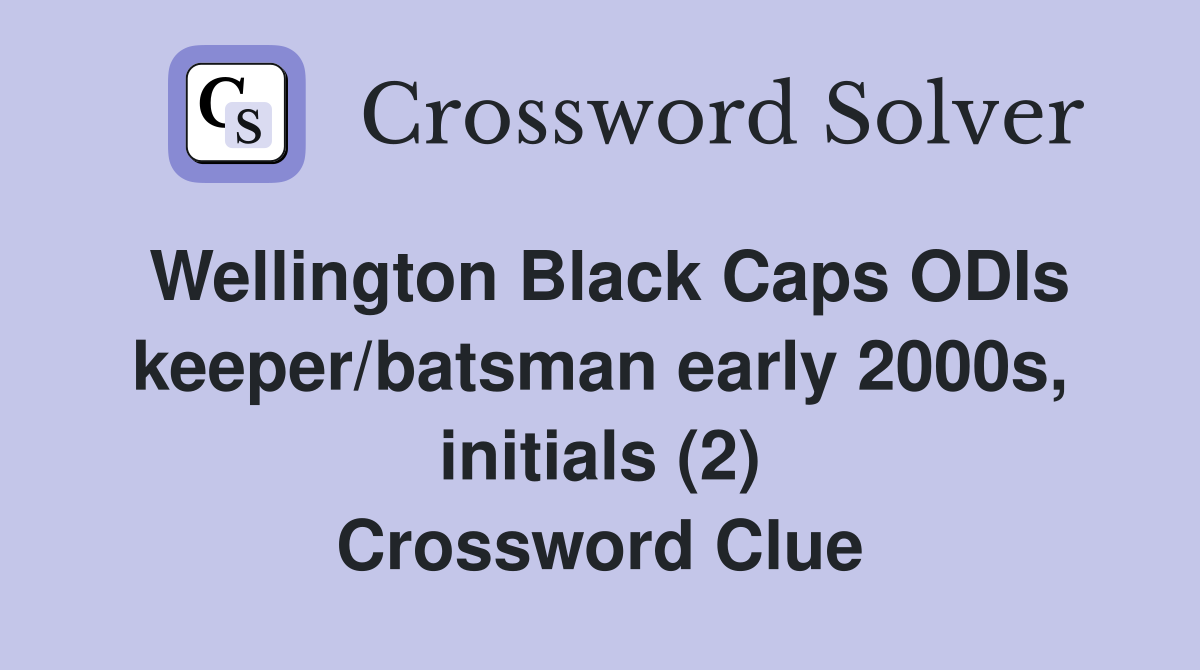 Wellington Black Caps ODIs keeper/batsman early 2000s, initials (2) Crossword Clue