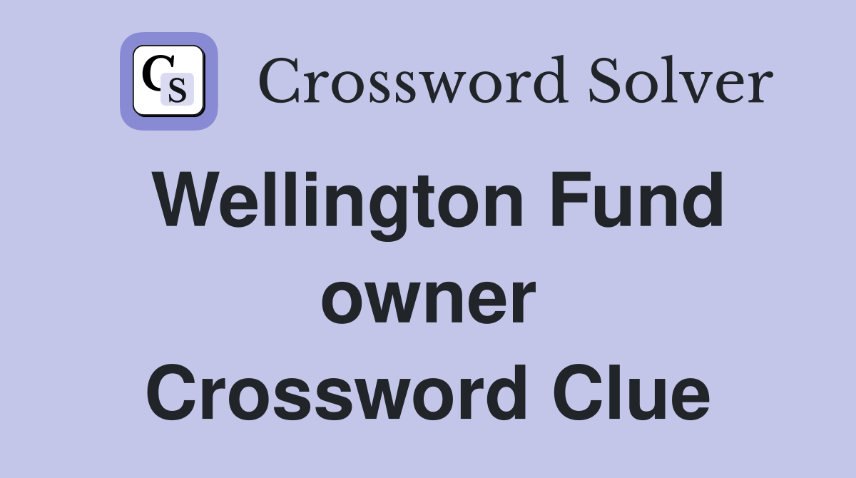 Wellington Fund owner Crossword Clue