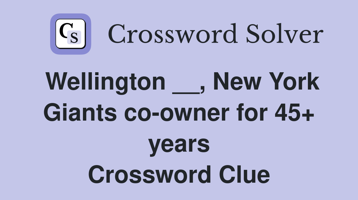Wellington __, New York Giants co-owner for 45+ years Crossword Clue