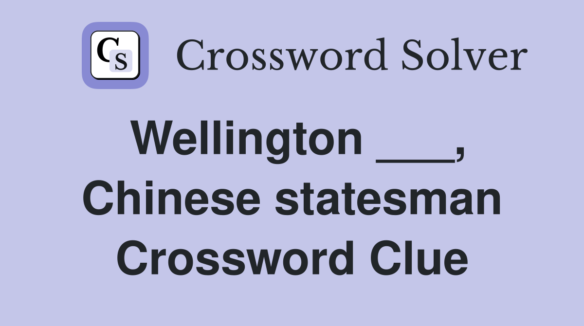 Wellington ___, Chinese statesman Crossword Clue