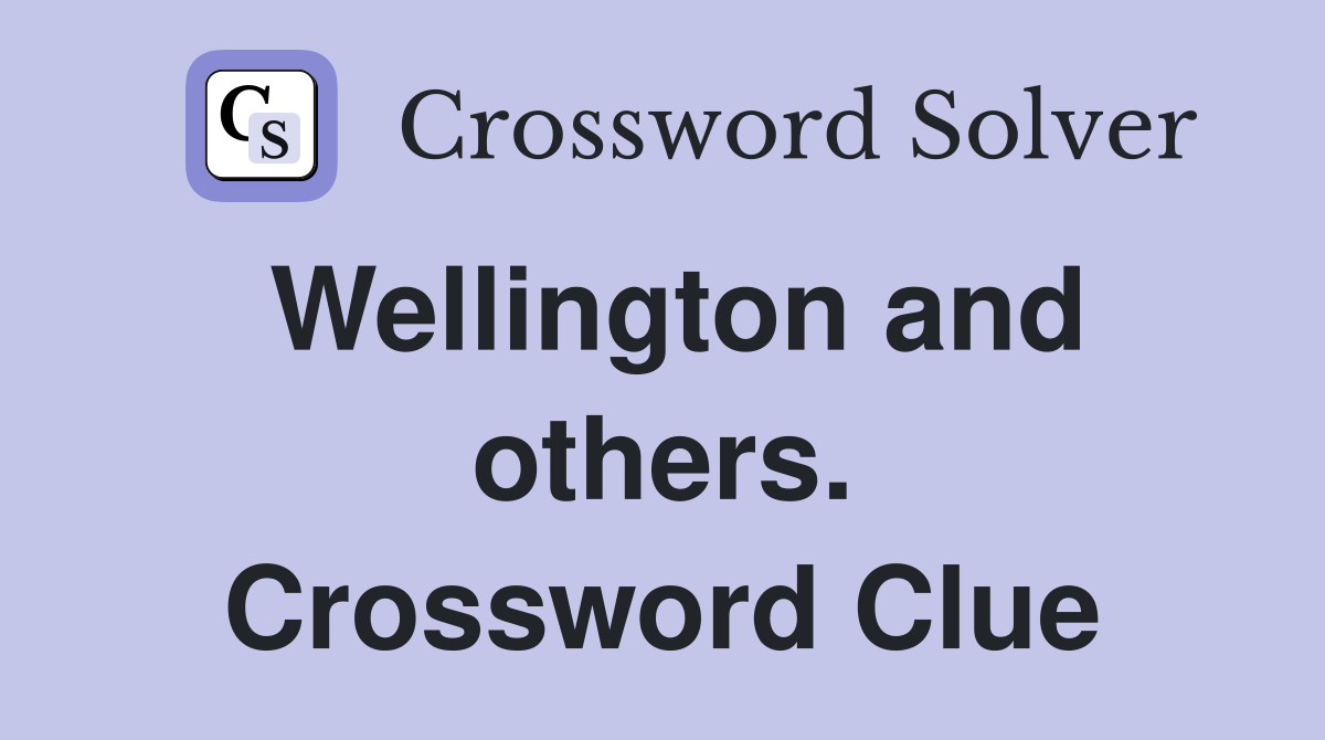 Wellington and others. Crossword Clue