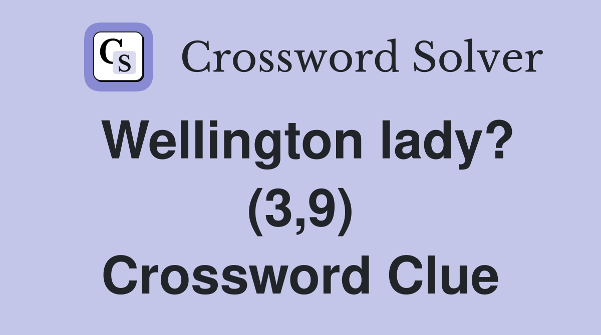 Wellington lady? (3,9) Crossword Clue