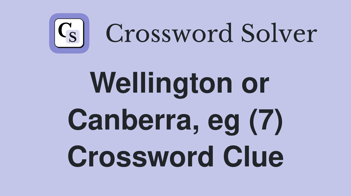 Wellington or Canberra, eg (7) Crossword Clue