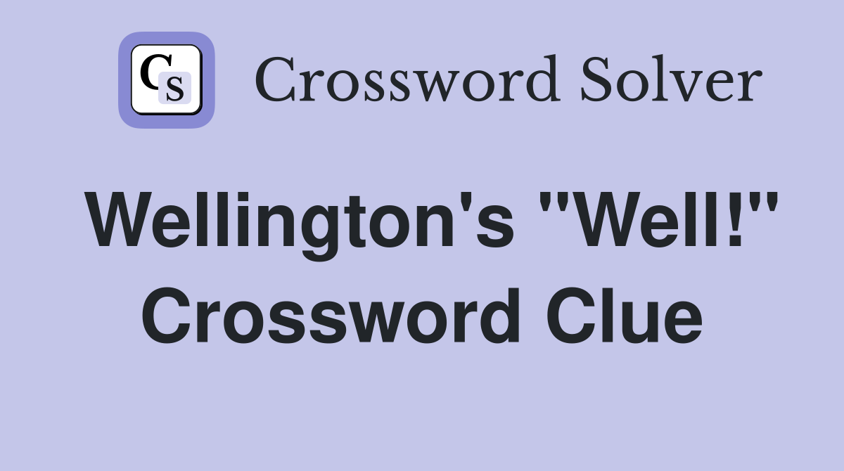Wellington's "Well!" Crossword Clue