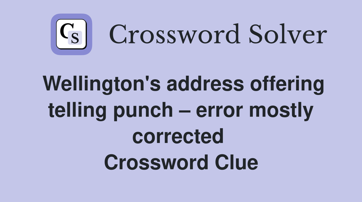 Wellington's address offering telling punch – error mostly corrected  Crossword Clue