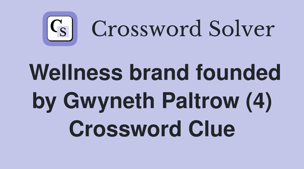 Wellness brand founded by Gwyneth Paltrow (4) Crossword Clue